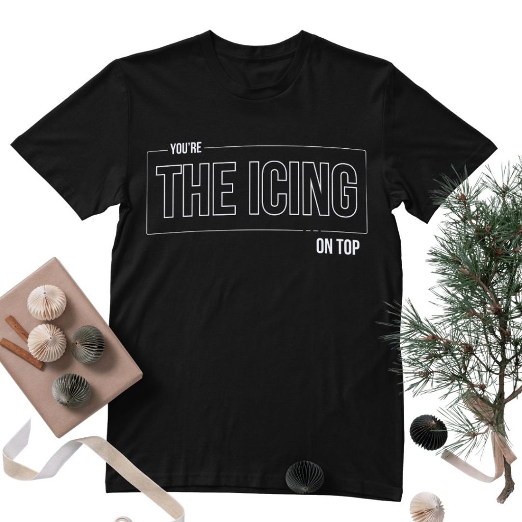 You’re the Icing On Top T-Shirt