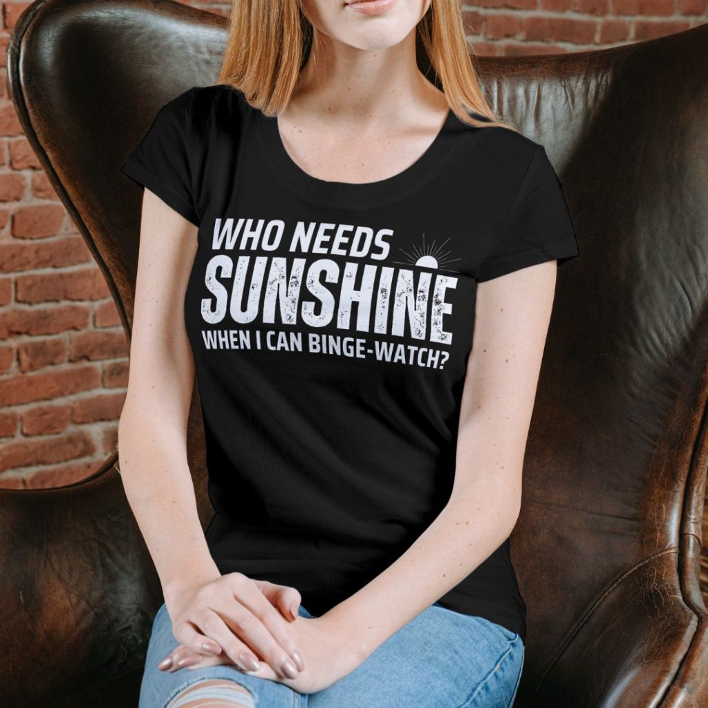 Binge-Watching Over Sunshine T-Shirt